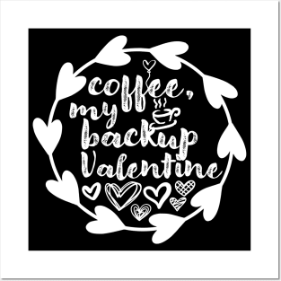 Coffee, My Backup Valentine - Valentine's Day Gift Idea for Coffee Lovers - Posters and Art